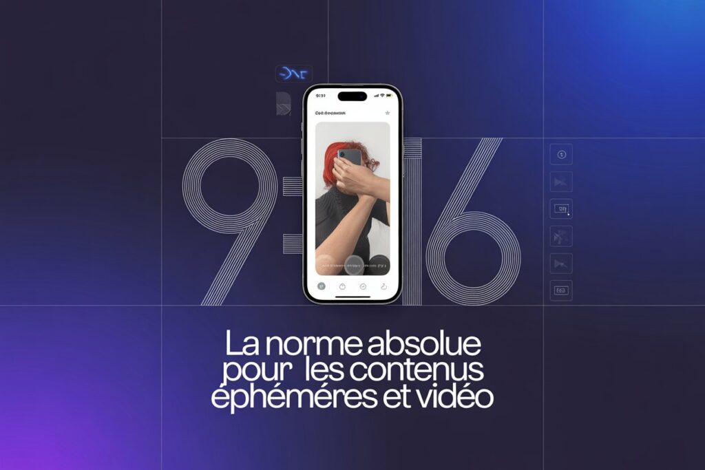 Le 9:16 : la norme absolue pour les contenus éphémères et vidéo